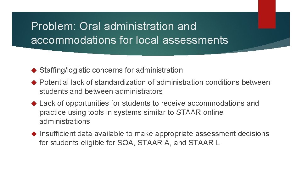 Problem: Oral administration and accommodations for local assessments Staffing/logistic concerns for administration Potential lack