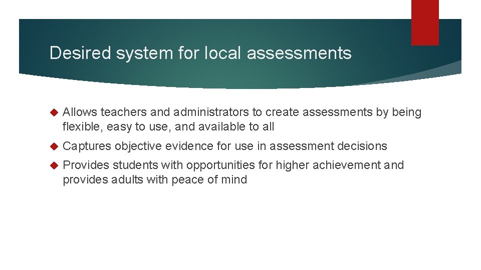 Desired system for local assessments Allows teachers and administrators to create assessments by being