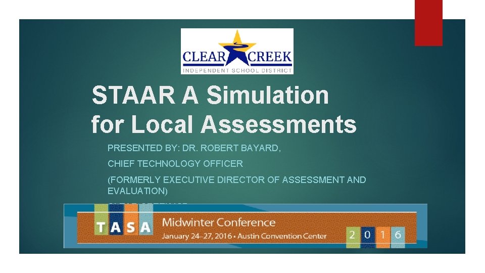 STAAR A Simulation for Local Assessments PRESENTED BY: DR. ROBERT BAYARD, CHIEF TECHNOLOGY OFFICER