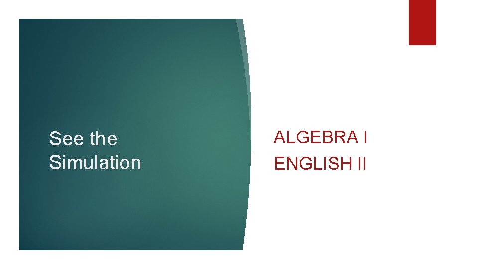 See the Simulation ALGEBRA I ENGLISH II 