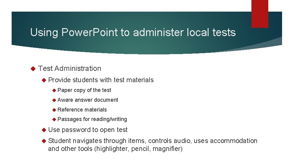 Using Power. Point to administer local tests Test Administration Provide students with test materials