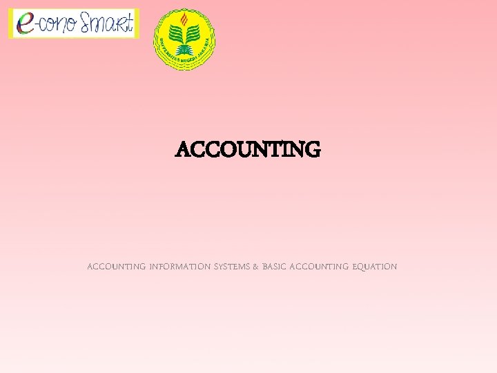 ACCOUNTING INFORMATION SYSTEMS & BASIC ACCOUNTING EQUATION 