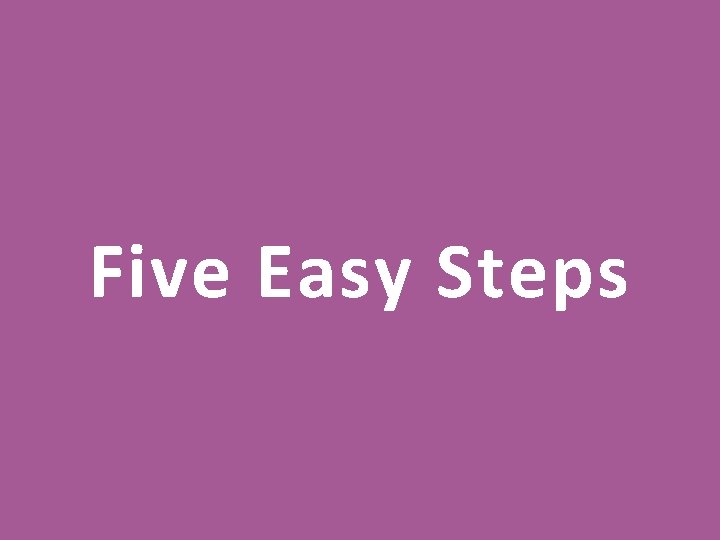 Five Easy Steps 