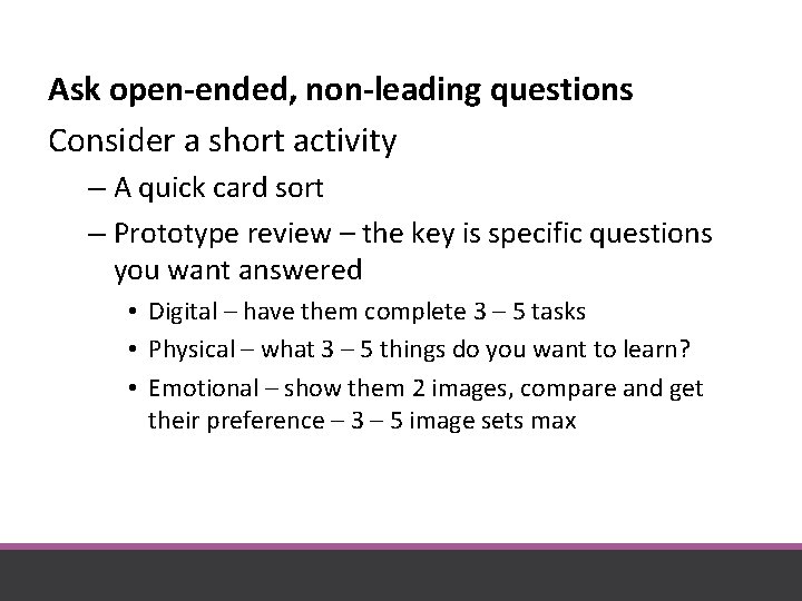 Ask open-ended, non-leading questions Consider a short activity – A quick card sort –