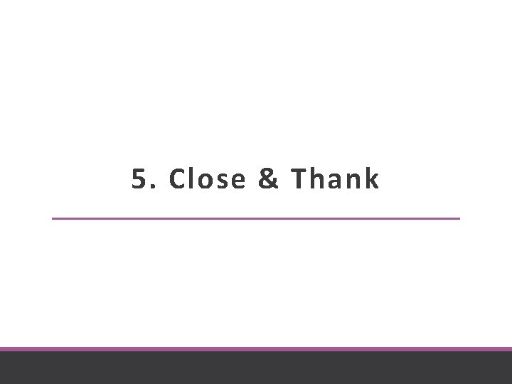 5. Close & Thank 
