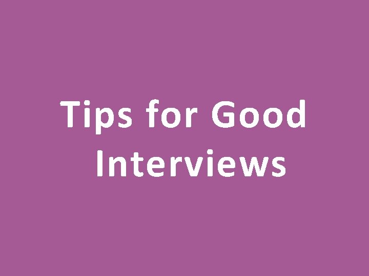 Tips for Good Interviews 