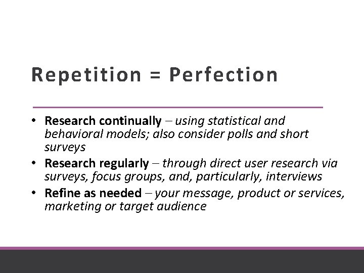 Repetition = Perfection • Research continually – using statistical and behavioral models; also consider