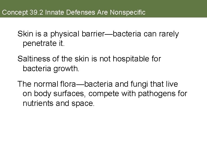 Concept 39. 2 Innate Defenses Are Nonspecific Skin is a physical barrier—bacteria can rarely