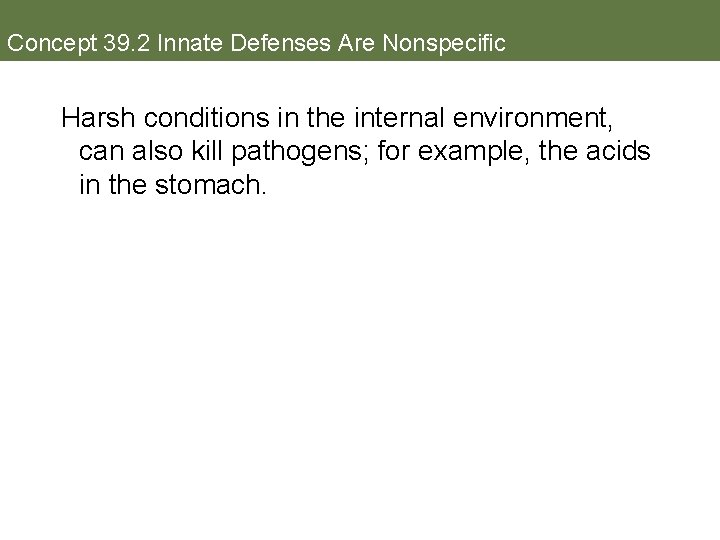 Concept 39. 2 Innate Defenses Are Nonspecific Harsh conditions in the internal environment, can