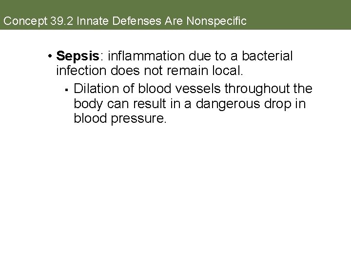 Concept 39. 2 Innate Defenses Are Nonspecific • Sepsis: inflammation due to a bacterial
