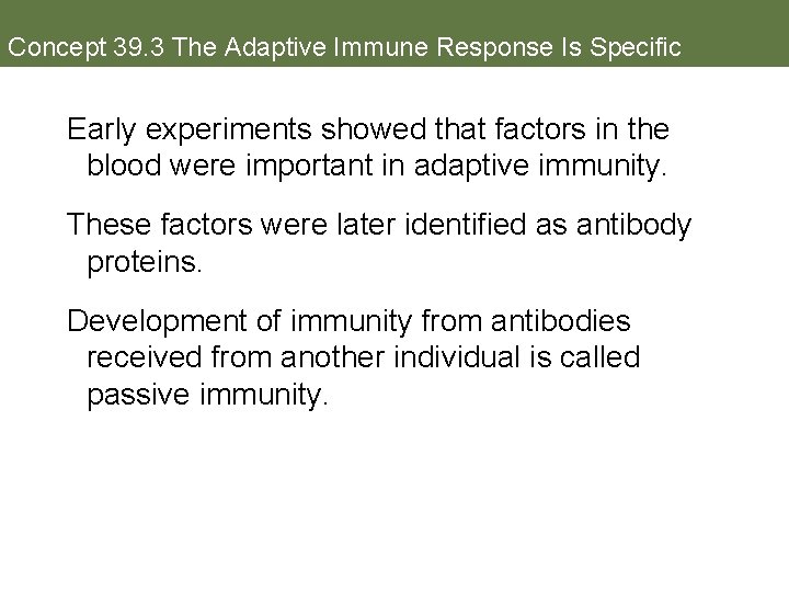 Concept 39. 3 The Adaptive Immune Response Is Specific Early experiments showed that factors