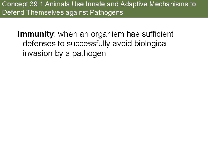 Concept 39. 1 Animals Use Innate and Adaptive Mechanisms to Defend Themselves against Pathogens