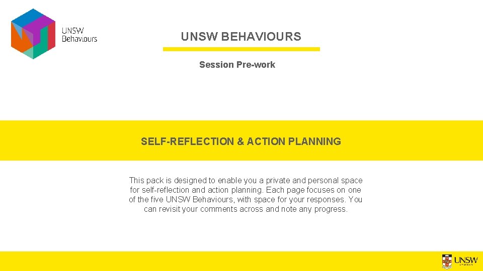 UNSW BEHAVIOURS Session Pre-work SELF-REFLECTION & ACTION PLANNING This pack is designed to enable