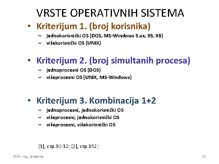 VRSTE OPERATIVNIH SISTEMA • Kriterijum 1. (broj korisnika) – jednokorisnički OS (DOS, MS-Windows 3.