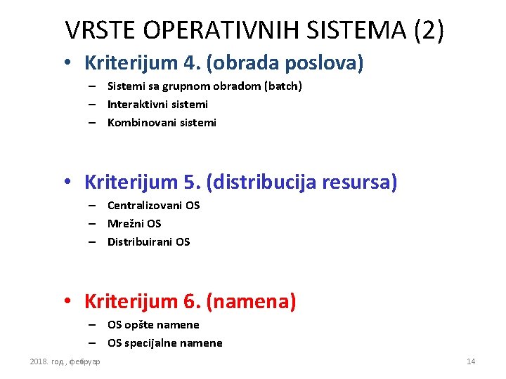 VRSTE OPERATIVNIH SISTEMA (2) • Kriterijum 4. (obrada poslova) – Sistemi sa grupnom obradom