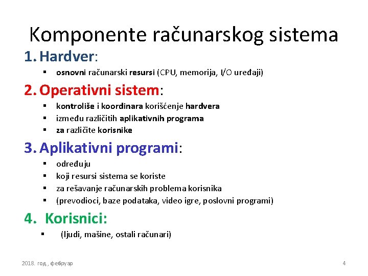 Komponente računarskog sistema 1. Hardver: § osnovni računarski resursi (CPU, memorija, I/O uređaji) 2.