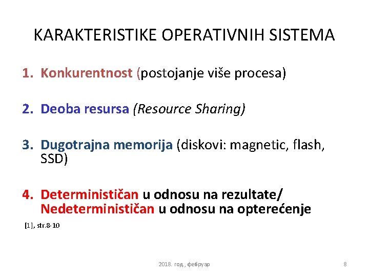 KARAKTERISTIKE OPERATIVNIH SISTEMA 1. Konkurentnost (postojanje više procesa) 2. Deoba resursa (Resource Sharing) 3.