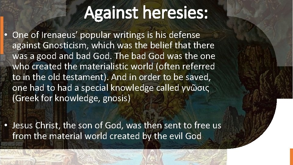 Against heresies: • One of Irenaeus’ popular writings is his defense against Gnosticism, which