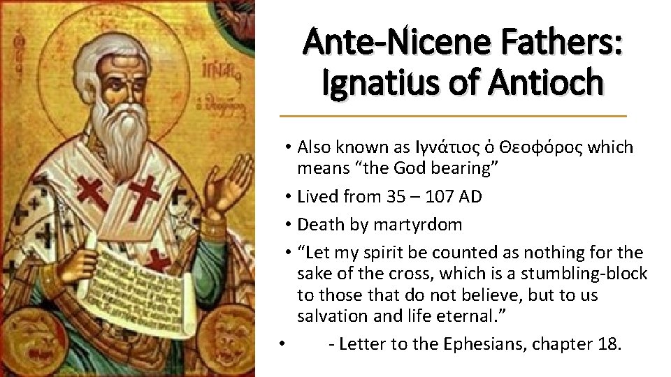 Ante-Nicene Fathers: Ignatius of Antioch • Also known as Ιγνάτιος ὁ Θεοφόρος which means