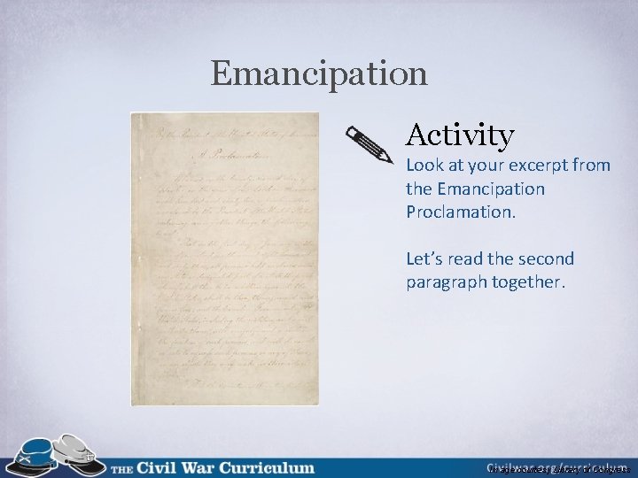 Emancipation Activity Look at your excerpt from the Emancipation Proclamation. Let’s read the second