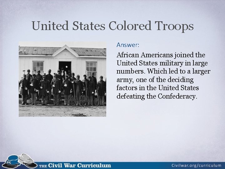 United States Colored Troops Answer: African Americans joined the United States military in large