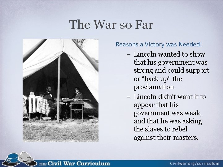 The War so Far Reasons a Victory was Needed: – Lincoln wanted to show