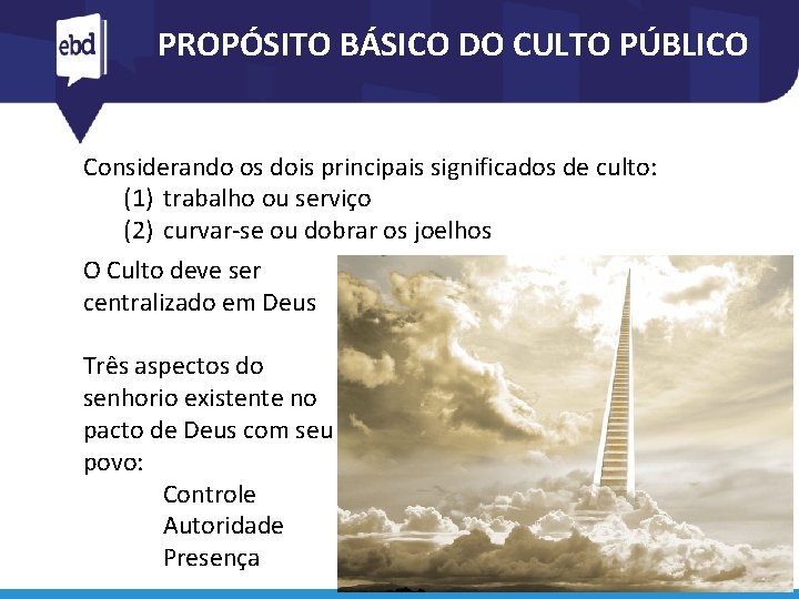 PROPÓSITO BÁSICO DO CULTO PÚBLICO Considerando os dois principais significados de culto: (1) trabalho