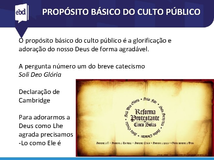 PROPÓSITO BÁSICO DO CULTO PÚBLICO O propósito básico do culto público é a glorificação