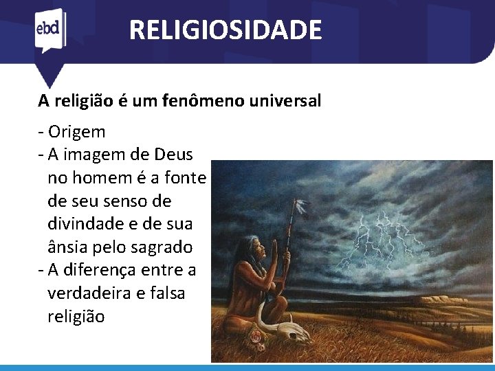 RELIGIOSIDADE A religião é um fenômeno universal - Origem - A imagem de Deus