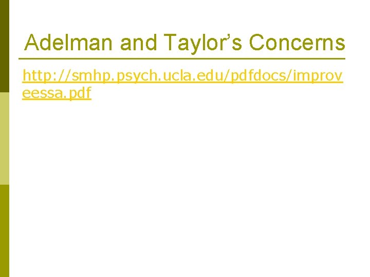 Adelman and Taylor’s Concerns http: //smhp. psych. ucla. edu/pdfdocs/improv eessa. pdf Adelman and Taylor’s Concerns http: //smhp. psych. ucla. edu/pdfdocs/improv eessa. pdf