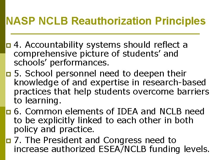 NASP NCLB Reauthorization Principles 4. Accountability systems should reflect a comprehensive picture of students’