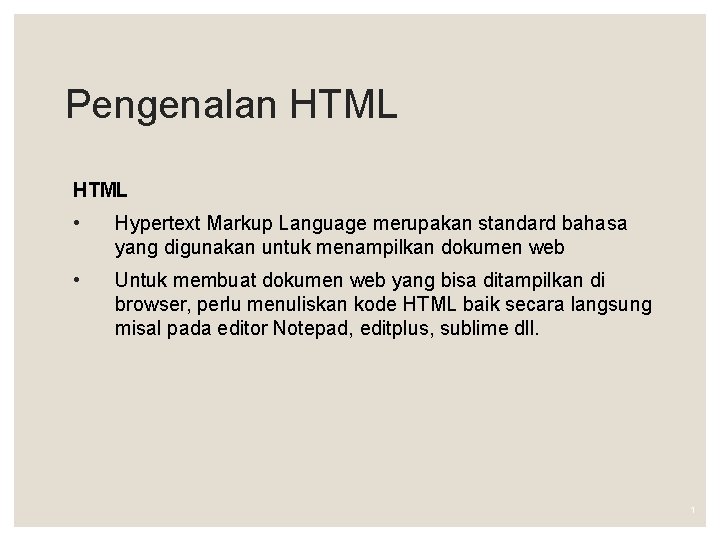 Pengenalan HTML • Hypertext Markup Language merupakan standard bahasa yang digunakan untuk menampilkan dokumen