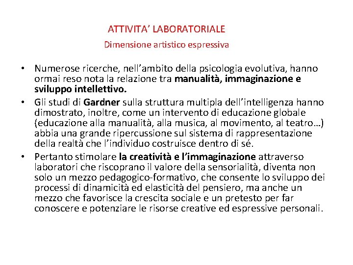 ATTIVITA’ LABORATORIALE Dimensione artistico espressiva • Numerose ricerche, nell’ambito della psicologia evolutiva, hanno ormai