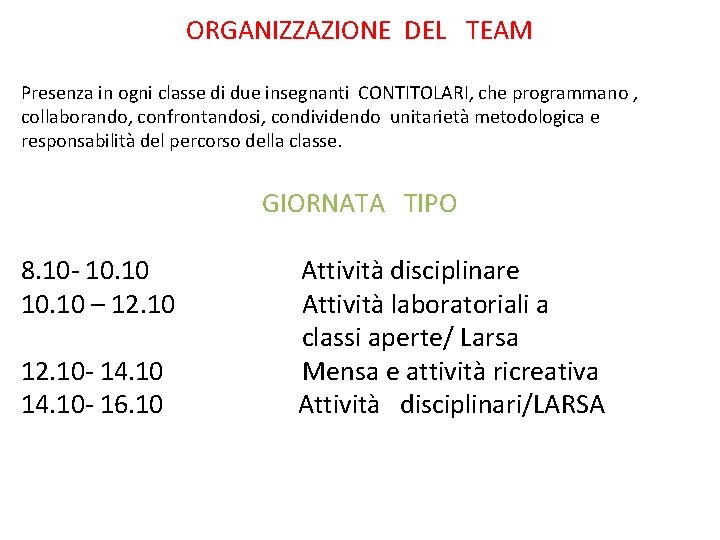 ORGANIZZAZIONE DEL TEAM Presenza in ogni classe di due insegnanti CONTITOLARI, che programmano ,