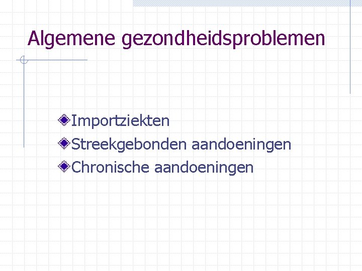Algemene gezondheidsproblemen Importziekten Streekgebonden aandoeningen Chronische aandoeningen 