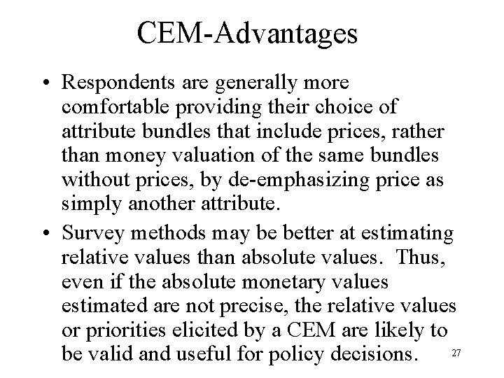 CEM-Advantages • Respondents are generally more comfortable providing their choice of attribute bundles that