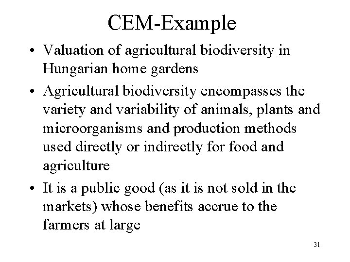 CEM-Example • Valuation of agricultural biodiversity in Hungarian home gardens • Agricultural biodiversity encompasses