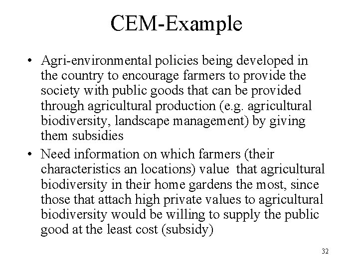 CEM-Example • Agri-environmental policies being developed in the country to encourage farmers to provide