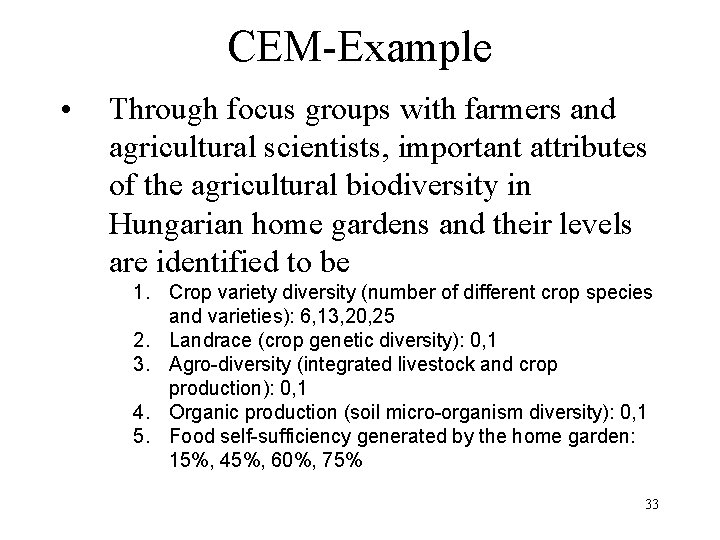 CEM-Example • Through focus groups with farmers and agricultural scientists, important attributes of the