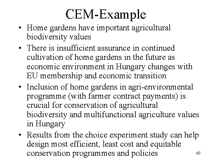 CEM-Example • Home gardens have important agricultural biodiversity values • There is insufficient assurance