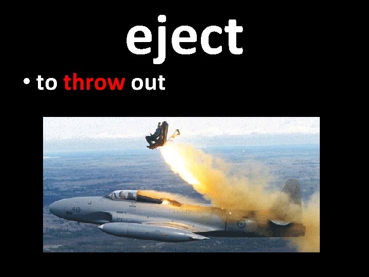 eject • to throw out 