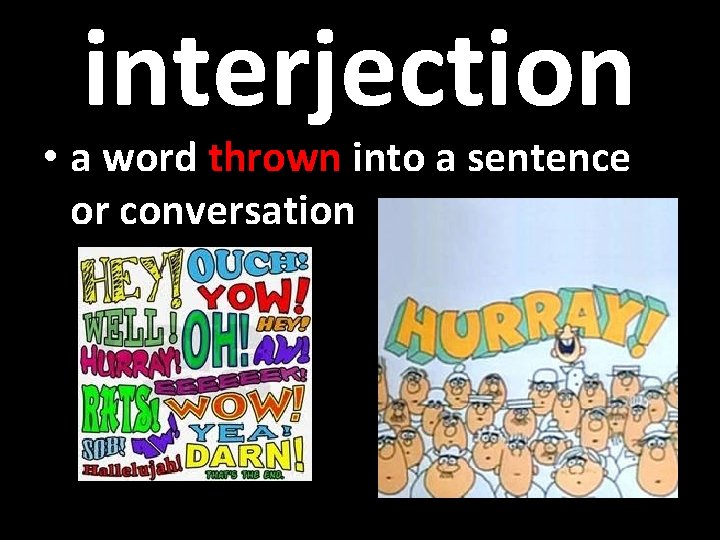 interjection • a word thrown into a sentence or conversation 