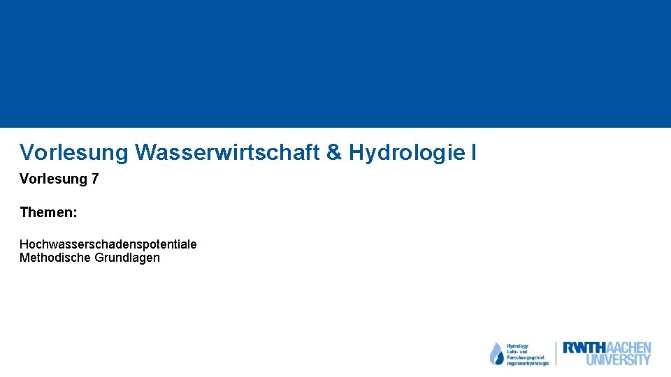 Vorlesung Wasserwirtschaft & Hydrologie I Vorlesung 7 Themen: Hochwasserschadenspotentiale Methodische Grundlagen 