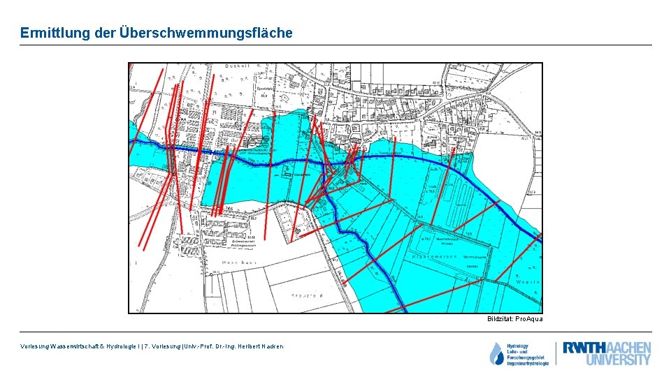 Ermittlung der Überschwemmungsfläche Bildzitat: Pro. Aqua Vorlesung Wasserwirtschaft & Hydrologie I | 7. Vorlesung