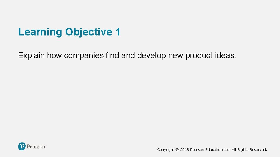 Learning Objective 1 Explain how companies find and develop new product ideas. Copyright © Learning Objective 1 Explain how companies find and develop new product ideas. Copyright ©