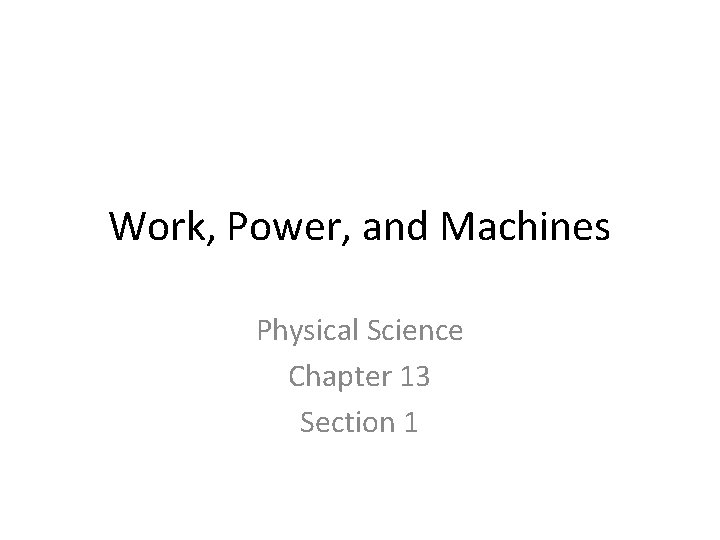 Work, Power, and Machines Physical Science Chapter 13 Section 1 