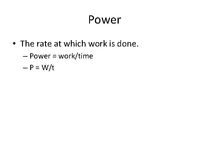 Power • The rate at which work is done. – Power = work/time –