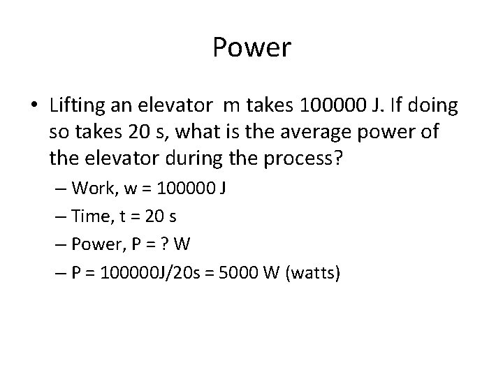 Power • Lifting an elevator m takes 100000 J. If doing so takes 20
