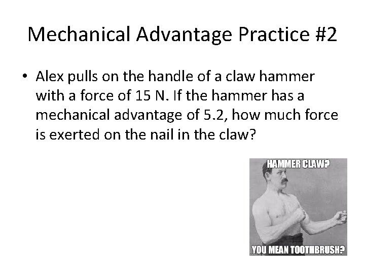 Mechanical Advantage Practice #2 • Alex pulls on the handle of a claw hammer