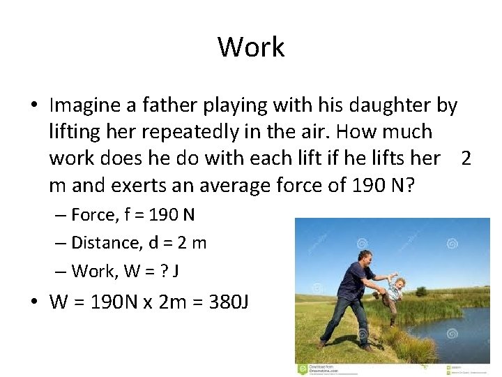 Work • Imagine a father playing with his daughter by lifting her repeatedly in